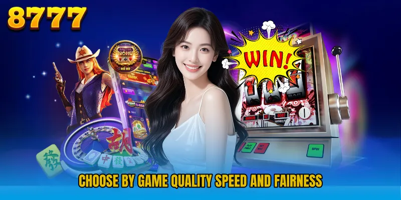 Choose by game quality speed and fairness