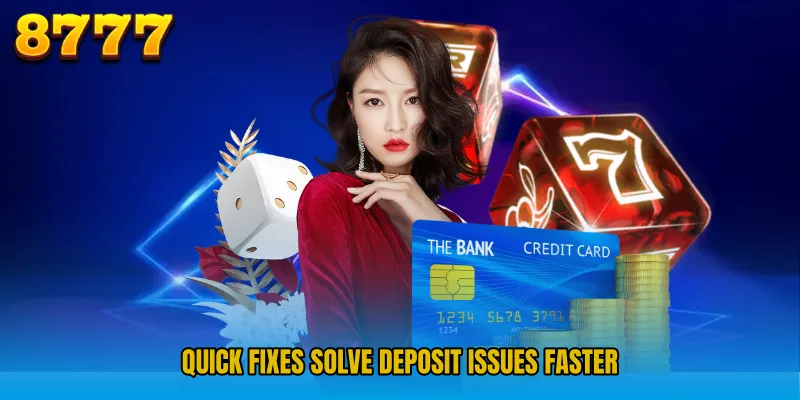 Quick fixes solve deposit issues faster